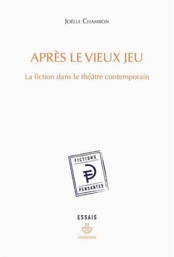 Couverture du livre « Après le vieux jeu : la fiction dans le théâtre contemporain » de Joelle Chambon aux éditions Hermann