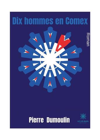 Couverture du livre « Dix hommes en Comex » de Pierre Dumoulin aux éditions Le Lys Bleu