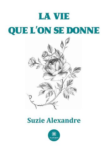 Couverture du livre « La vie que l'on se donne » de Suzie Alexandre aux éditions Le Lys Bleu