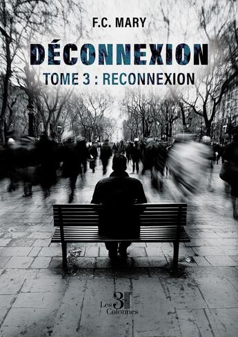 Couverture du livre « Déconnexion Tome 3 : Reconnexion » de F.C. Mary aux éditions Les Trois Colonnes