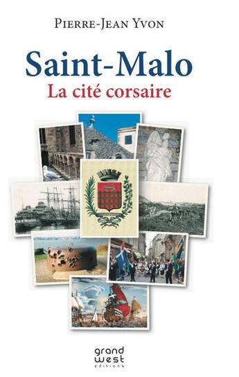 Couverture du livre « Saint-Malo, la cité corsaire » de Pierre-Jean Yvon aux éditions Pascal Galode