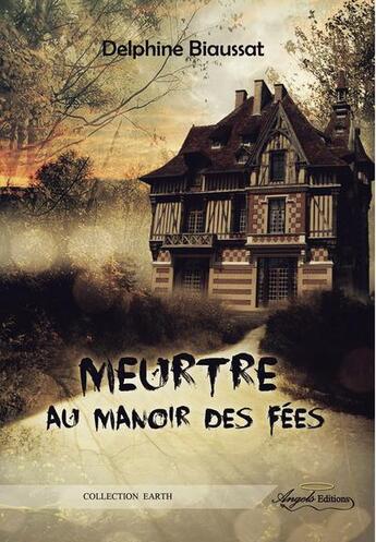 Couverture du livre « Meurtre au manoir des fées » de Delphine Biaussat aux éditions Angels Editions