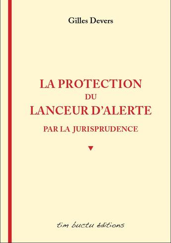 Couverture du livre « La protection du lanceur d'alerte par la jurisprudence » de Devers/Gilles aux éditions Tim Buctu