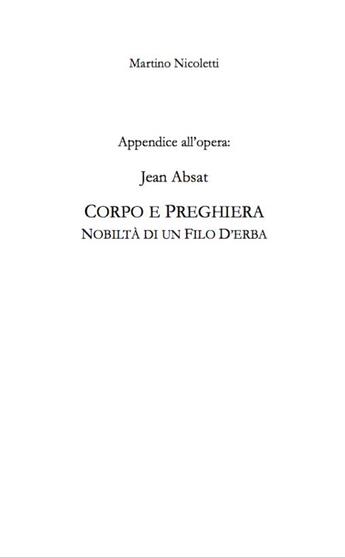 Couverture du livre « Appendice all'opera ; Jean Absat ; corpo de preghiera ; noviltà di un filo d'erba » de Martino Nicoletti aux éditions Le Loup Des Steppes