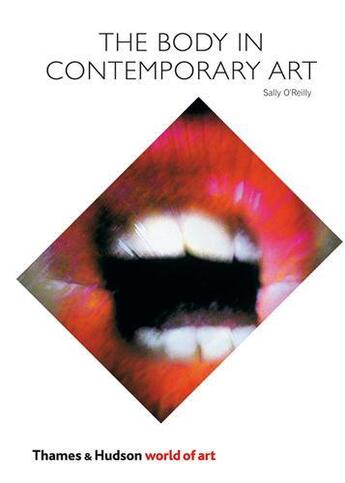 Couverture du livre « The body in contemporary art (world of art) » de Sally O'Reilly aux éditions Thames & Hudson