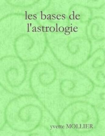 Couverture du livre « Les bases de l'astrologie » de Mollier Yvette aux éditions Lulu