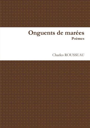 Couverture du livre « Onguents de marées » de Charles Rousseau aux éditions Lulu