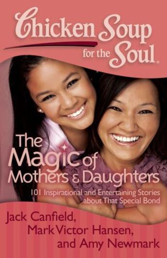 Couverture du livre « Chicken Soup for the Soul: The Magic of Mothers & Daughters » de Newmark Amy aux éditions Chicken Soup For The Soul