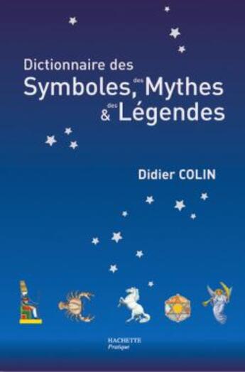 Couverture du livre « Dictionnaire des symboles, des mythes et des légendes » de Didier Colin aux éditions Le Lotus Et L'elephant