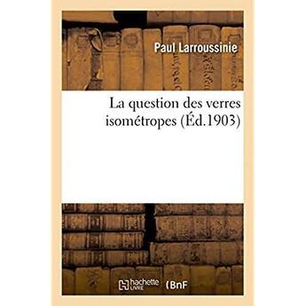 Couverture du livre « La question des verres isometropes » de Larroussinie Paul aux éditions Hachette Bnf