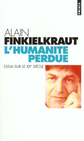 Couverture du livre « Humanite Perdue. Essai Sur Le Xxe Siecle (L') » de Alain Finkielkraut aux éditions Points