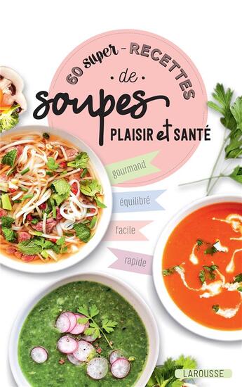 Couverture du livre « 60 super-recettes de soupes plaisir et santé » de  aux éditions Larousse