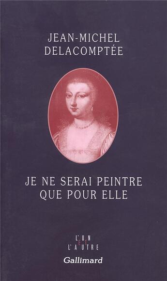 Couverture du livre « Je ne serai peintre que pour elle » de Delacomptee J-M. aux éditions Gallimard