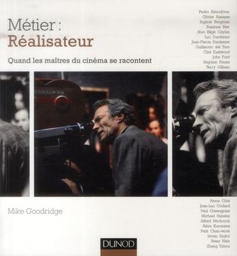 Couverture du livre « Métier : réalisateur ; quand les maîtres du cinéma se racontent » de Mike Goodridge aux éditions Dunod