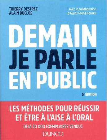 Couverture du livre « Demain, je parle en public ; être à l'aise et réussir à l'oral : présentations, réunions, assemblées, débats (5e édition) » de Thierry Destrez et Alain Duclos aux éditions Dunod