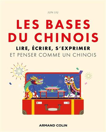 Couverture du livre « Les bases du chinois : Lire, écrire, s'exprimer et penser comme un chinois » de Jun Liu aux éditions Armand Colin