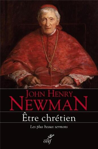 Couverture du livre « Être chrétien ; les plus beaux sermons » de John Henry Newman aux éditions Cerf