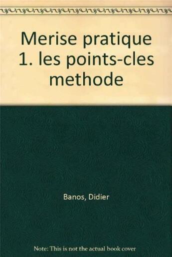 Couverture du livre « Merise Pratique 1. Les Points-Cles Methode » de D Banos aux éditions Eyrolles