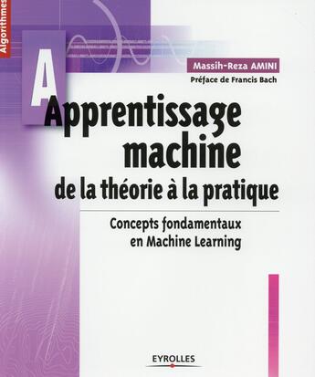 Couverture du livre « Apprentissage machine ; de la théorie à la pratique ; concepts fondamentaux en machine learning » de Massih-Reza Amini aux éditions Eyrolles