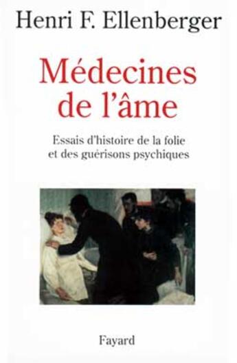 Couverture du livre « Médecines de l'âme : Essais d'histoire de la folie et des guérisons psychiques » de Ellenberger H F. aux éditions Fayard