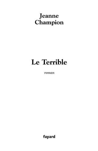 Couverture du livre « Le terrible » de Jeanne Champion aux éditions Fayard