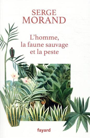 Couverture du livre « L'homme, la faune sauvage et la peste » de Serge Morand aux éditions Fayard