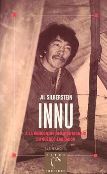 Couverture du livre « Innu : À la rencontre des Montagnais du Québec-Labrador » de Jil Silberstein aux éditions Albin Michel