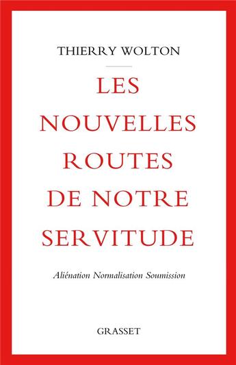 Couverture du livre « Les nouvelles routes de notre servitude : aliénation, normalisation, soumission » de Thierry Wolton aux éditions Grasset