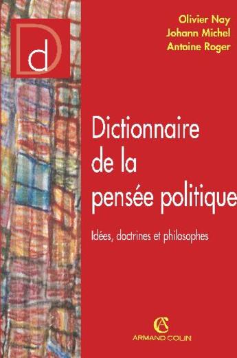 Couverture du livre « Dictionnaire de la pensée politique ; idées, doctrines et philosophes » de Nay/Michel/Roger aux éditions Armand Colin