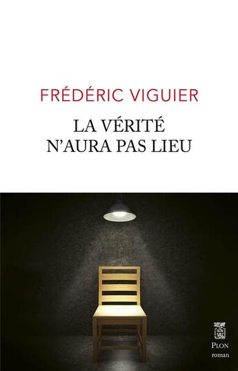 Couverture du livre « La vérité n'aura pas lieu » de Frederic Viguier aux éditions Plon