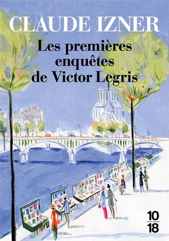 Couverture du livre « Les premières enquêtes de Victor Legris » de Claude Izner aux éditions 10/18