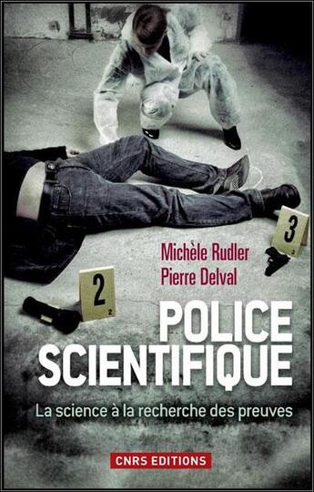 Couverture du livre « Police scientifique ; la science à la recherche des preuves » de Michele Rudler et Pierre Delval aux éditions Cnrs