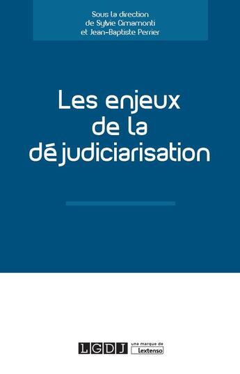 Couverture du livre « Les enjeux de la déjudiciarisation » de Sylvie Cimamonti et Jean-Baptiste Perrier aux éditions Lgdj