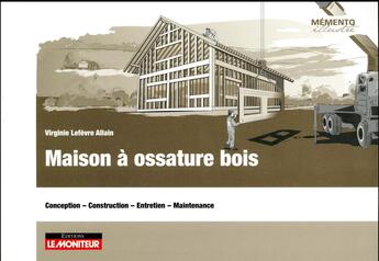 Couverture du livre « Maison a ossature bois - conception - construction - entretien - maintenance » de Lefevre Allain V. aux éditions Le Moniteur