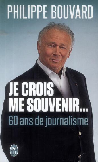 Couverture du livre « Je crois me souvenir... 60 ans de journalisme » de Philippe Bouvard aux éditions J'ai Lu