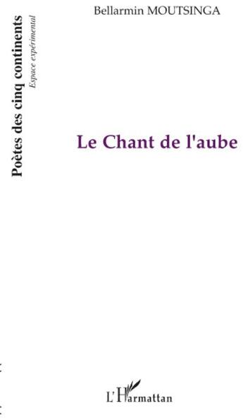 Couverture du livre « Le chant de l'aube » de Bellarmin Moutsinga aux éditions L'harmattan