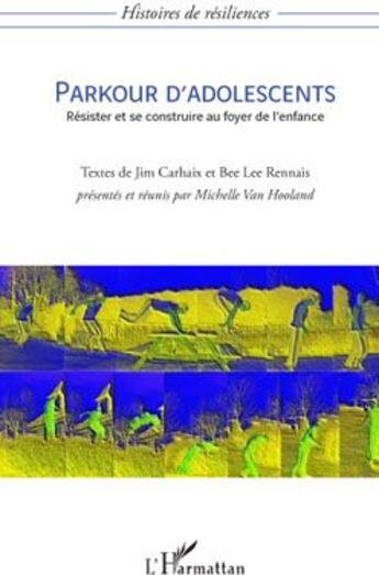 Couverture du livre « Parkour d'adolescents ; résister et se construire au foyer de l'enfance » de Jim Carhaix et Bee Lee Rennais aux éditions L'harmattan