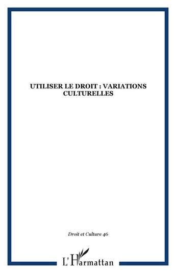 Couverture du livre « Utiliser le droit : variations culturelles » de  aux éditions Editions L'harmattan