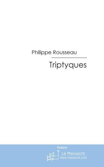 Couverture du livre « Triptyques » de Rousseau-P aux éditions Le Manuscrit