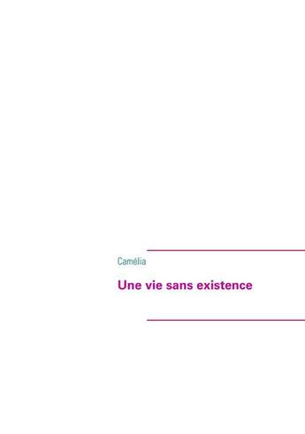 Couverture du livre « Une vie sans existence » de Camelia Camelia aux éditions Books On Demand