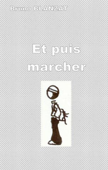 Couverture du livre « Et puis marcher » de Bruno Blanzat aux éditions Books On Demand