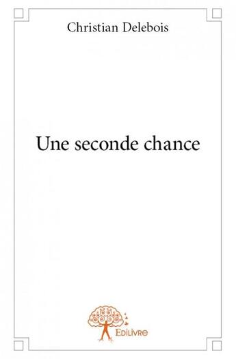 Couverture du livre « Une seconde chance » de Christian Delebois aux éditions Edilivre