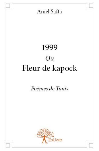 Couverture du livre « 1999 ou fleur de Kapock » de Amel Safta aux éditions Edilivre