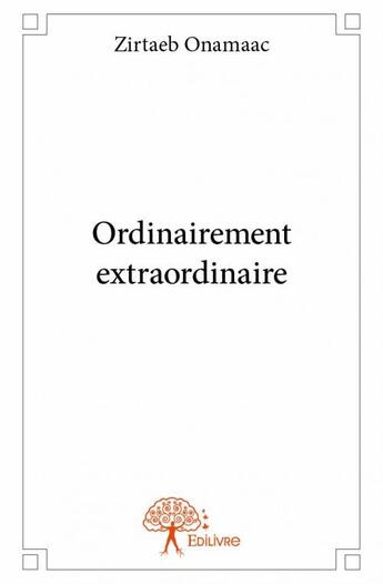 Couverture du livre « Ordinairement extraordinaire » de Zirtaeb Onamaac aux éditions Edilivre