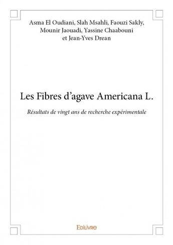 Couverture du livre « Les fibres d'agave Americana l ; résultats de vingt ans de recherche expérimentale » de  aux éditions Edilivre