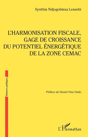 Couverture du livre « L'harmonisation fiscale, gage de croissance du potentiel énergétique de la zone CEMAC » de Synthia Ndjogobissa Lessebi aux éditions L'harmattan