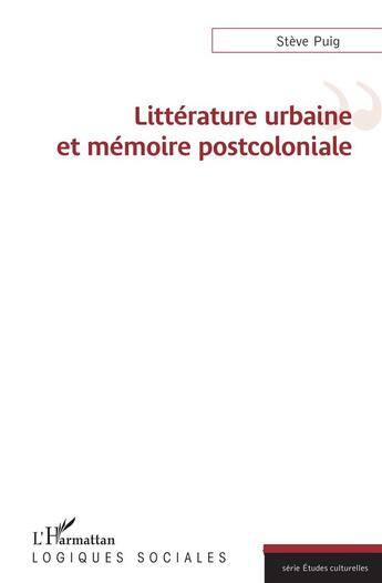 Couverture du livre « Littérature urbaine et mémoire postcoloniale » de Steve Puig aux éditions L'harmattan