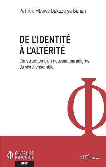 Couverture du livre « De l'identité à l'altérité : construction d'un nouveau paradigme du vivre-ensemble » de Patrick Mbawa Dekuzu Ya Beha aux éditions L'harmattan