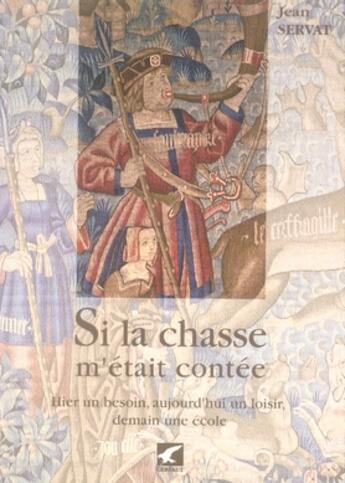 Couverture du livre « Si la chasse m'était contée » de Jean Servat aux éditions Gerfaut