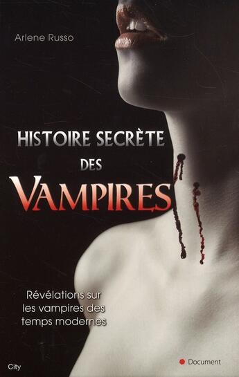 Couverture du livre « Histoire secrète des vampires ; révélations sur les vampires des temps modernes » de Arlene Russo aux éditions City